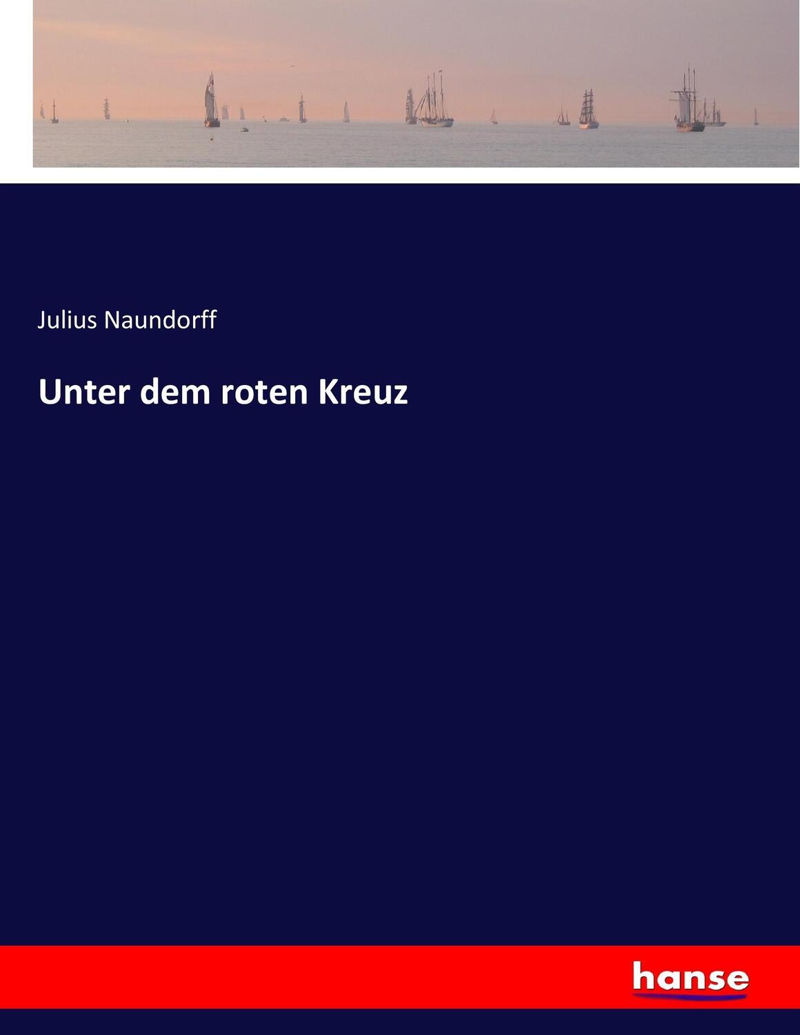 Cover: 9783743432093 | Unter dem roten Kreuz | Julius Naundorff | Taschenbuch | Paperback