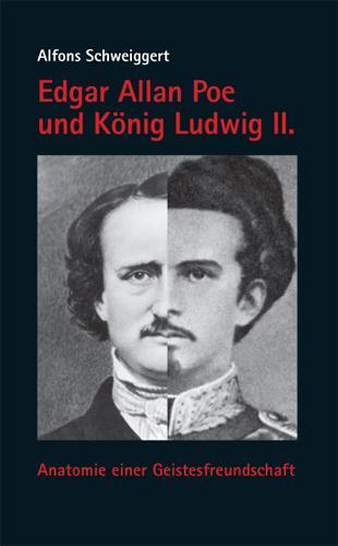 Cover: 9783830673477 | Edgar Allan Poe und König Ludwig II. | Alfons Schweiggert | Buch