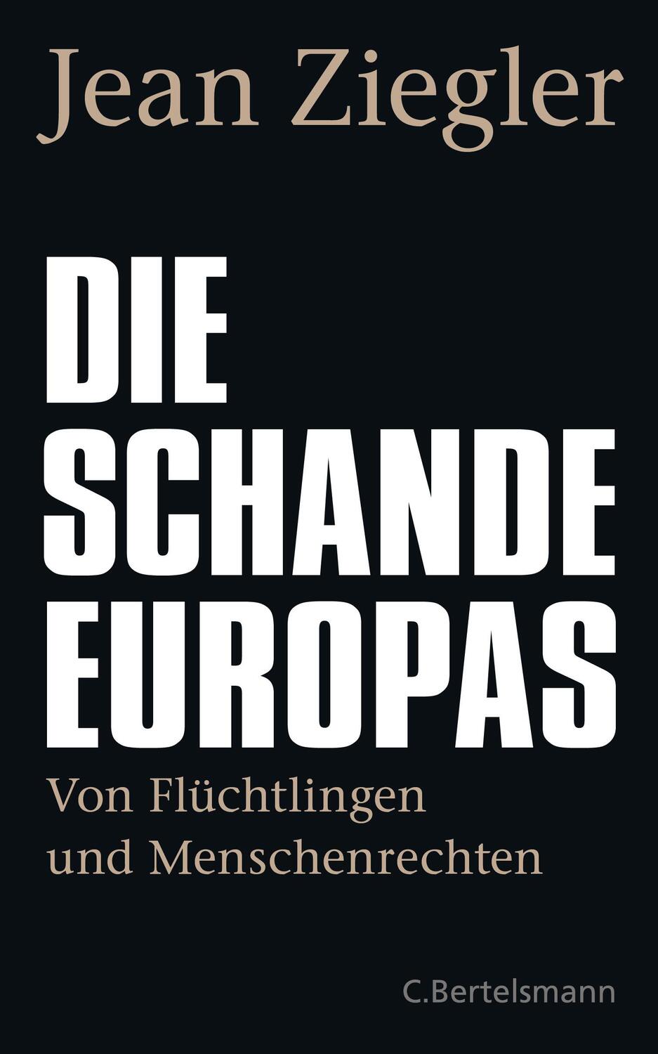 Cover: 9783570104231 | Die Schande Europas | Von Flüchtlingen und Menschenrechten | Ziegler