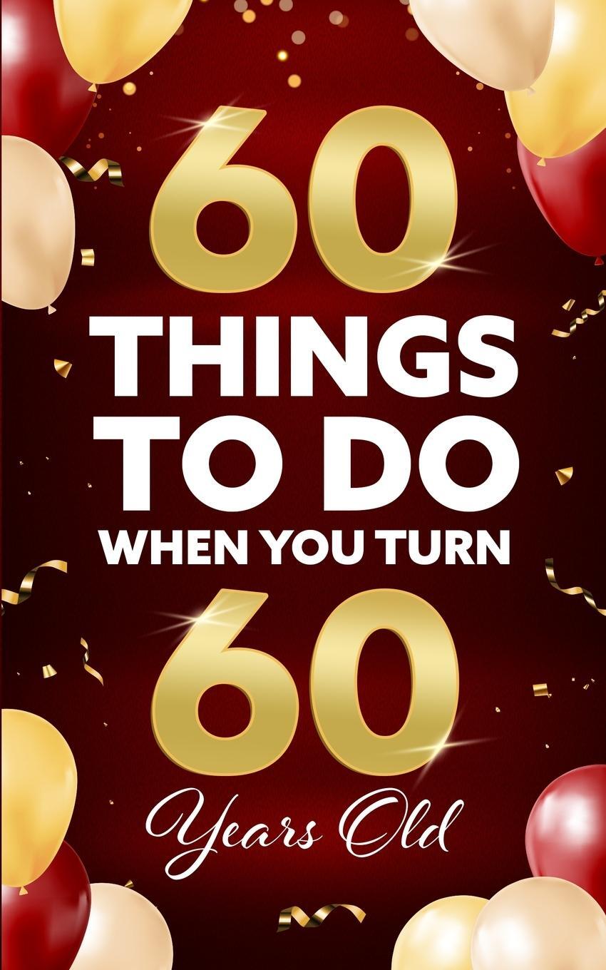 Cover: 9781955149259 | 60 Things to Do When You Turn 60 Years Old | Elaine Benton | Buch