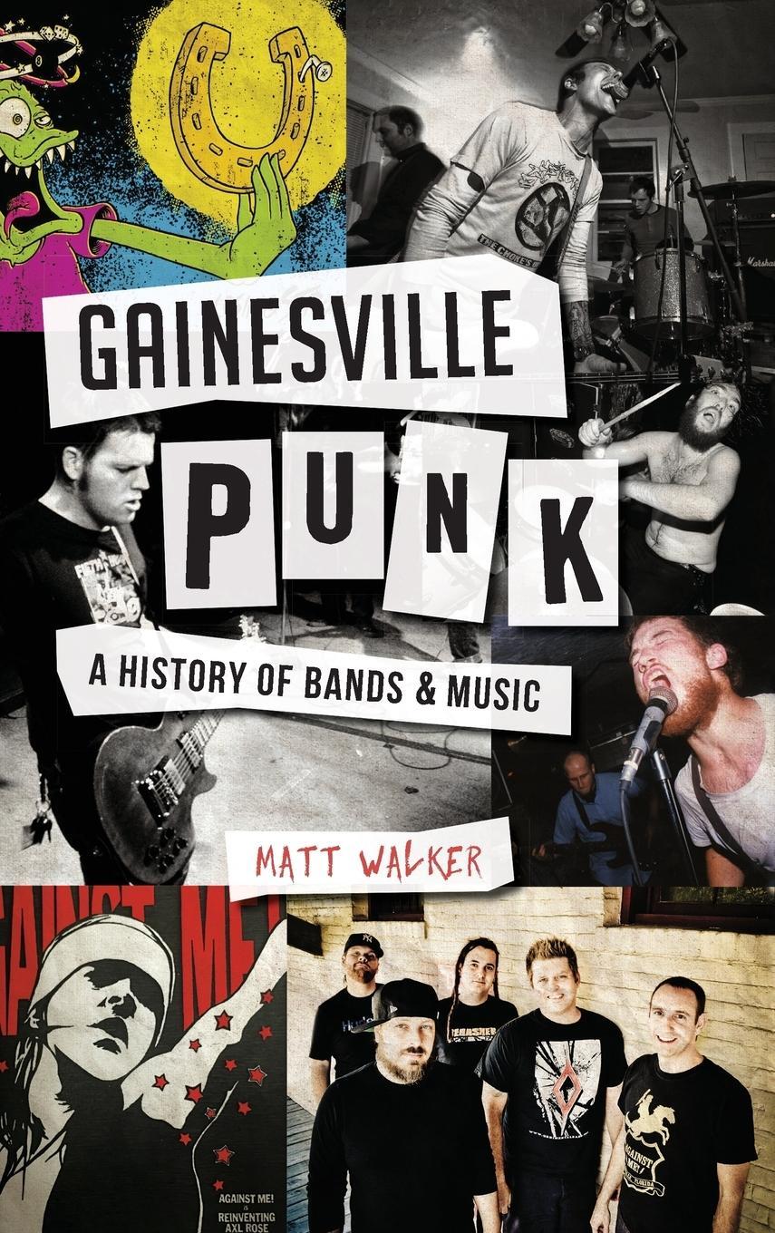 Cover: 9781540201010 | Gainesville Punk | A History of Bands &amp; Music | Matt Walker | Buch