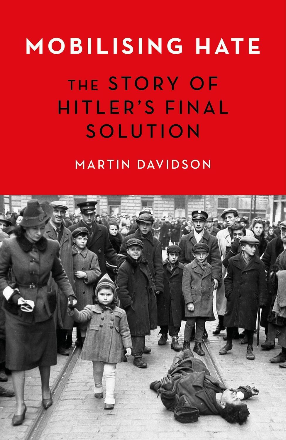 Cover: 9781472146410 | Mobilising Hate | The Story of Hitler's Final Solution | Davidson