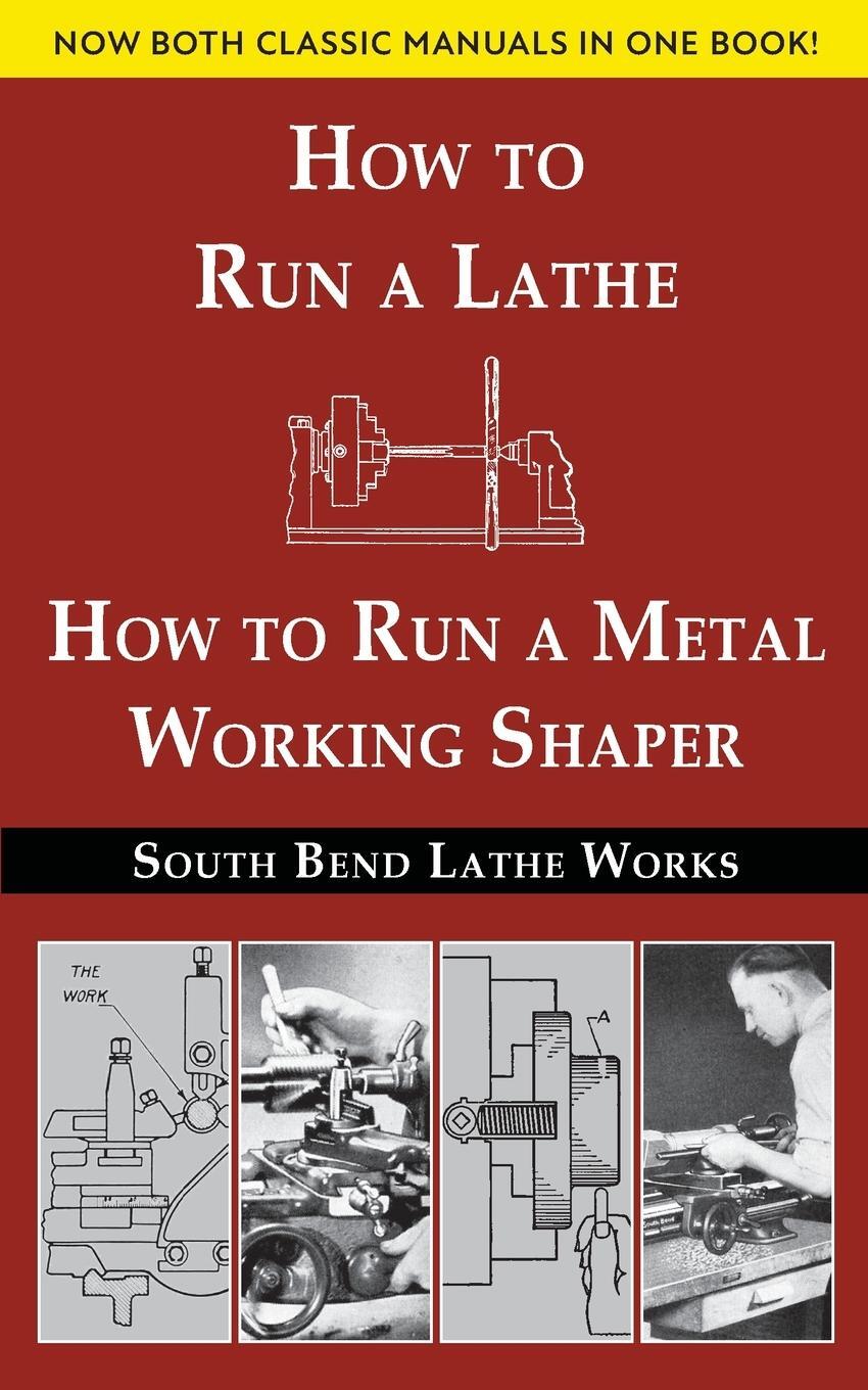 Cover: 9781635619928 | South Bend Lathe Works Combined Edition | South Bend Lathe Works
