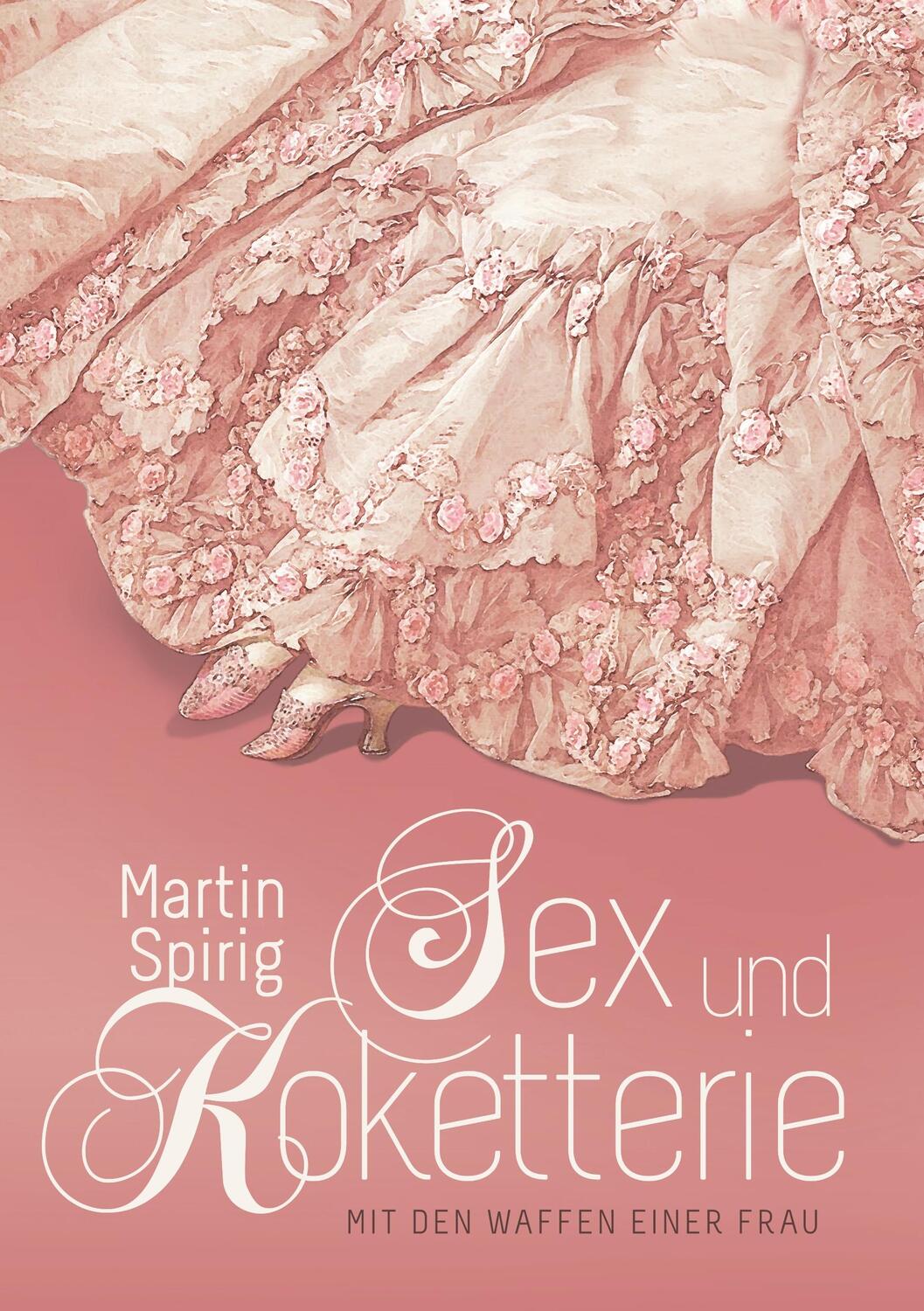 Cover: 9783746052359 | Sex und Koketterie | Mit den Waffen einer Frau | Martin Spirig | Buch