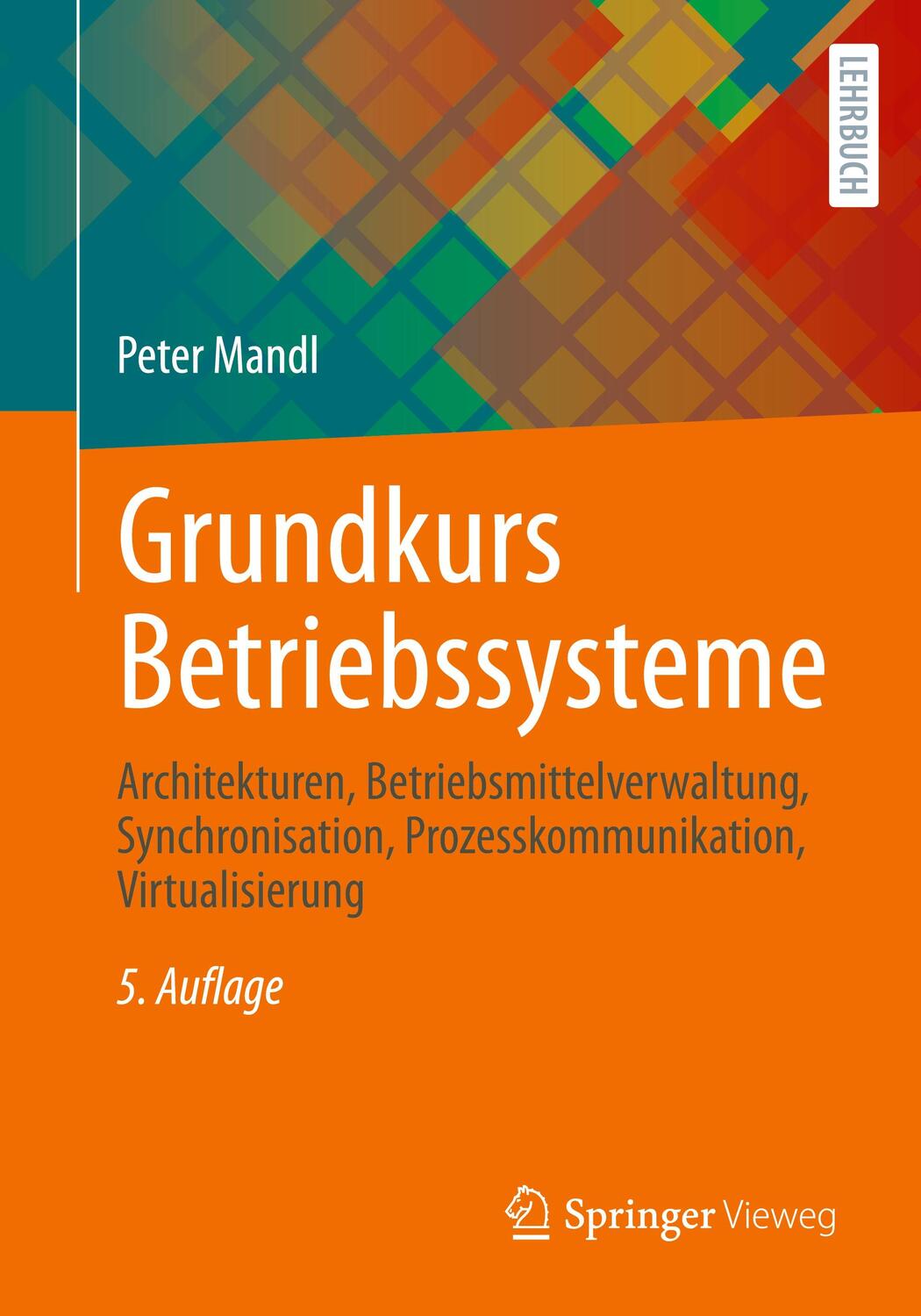 Cover: 9783658305468 | Grundkurs Betriebssysteme | Peter Mandl | Taschenbuch | 2020