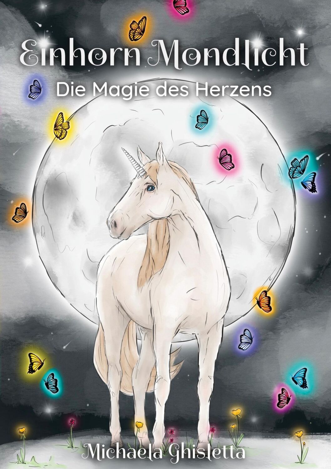 Cover: 9783754343685 | Einhorn Mondlicht | Die Magie des Herzens | Michaela Ghisletta | Buch