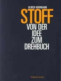 Cover: 9783886612772 | Stoff - Von der Idee zum Drehbuch | Ulrich Herrmann | Taschenbuch