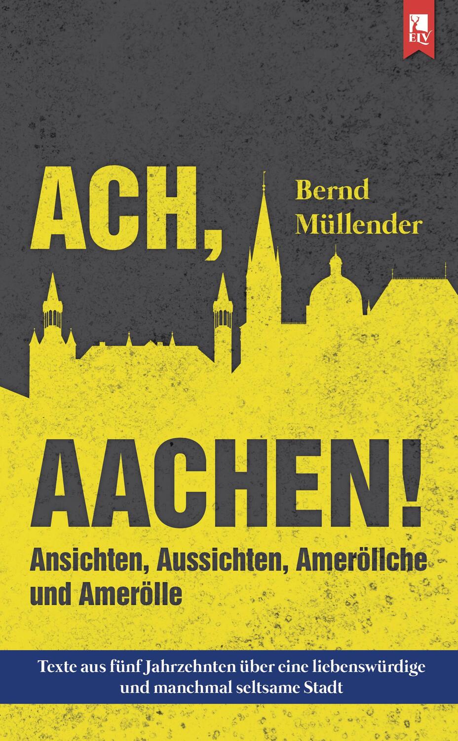 Cover: 9783961230341 | Ach, Aachen! | Ansichten, Aussichten, Ameröllche und Amerölle | Buch