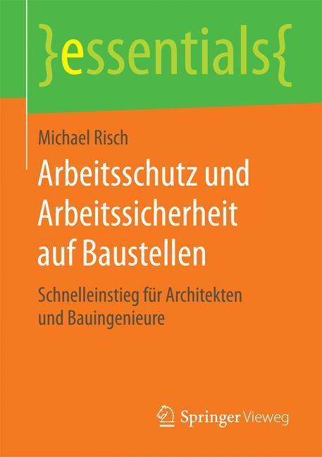 Cover: 9783658122638 | Arbeitsschutz und Arbeitssicherheit auf Baustellen | Michael Risch