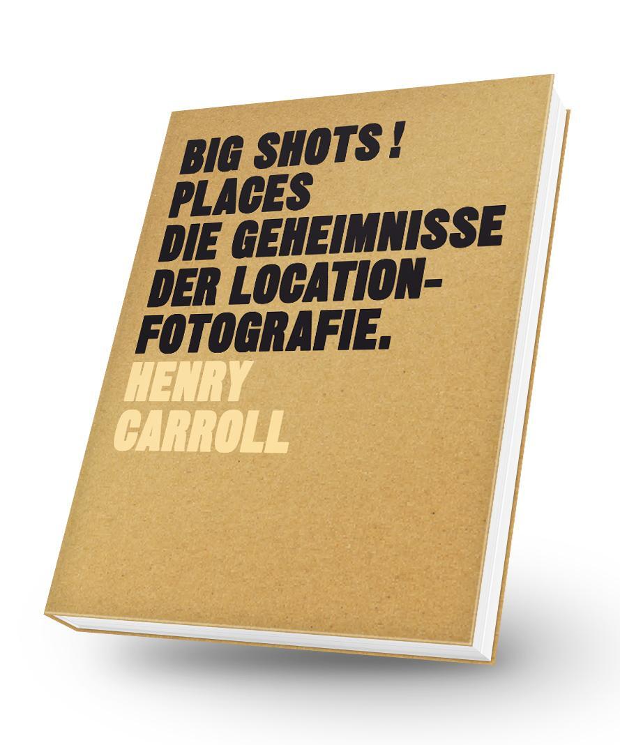 Cover: 9783038761068 | BIG SHOTS! Places | Die Geheimnisse der Location-Fotografie | Carroll