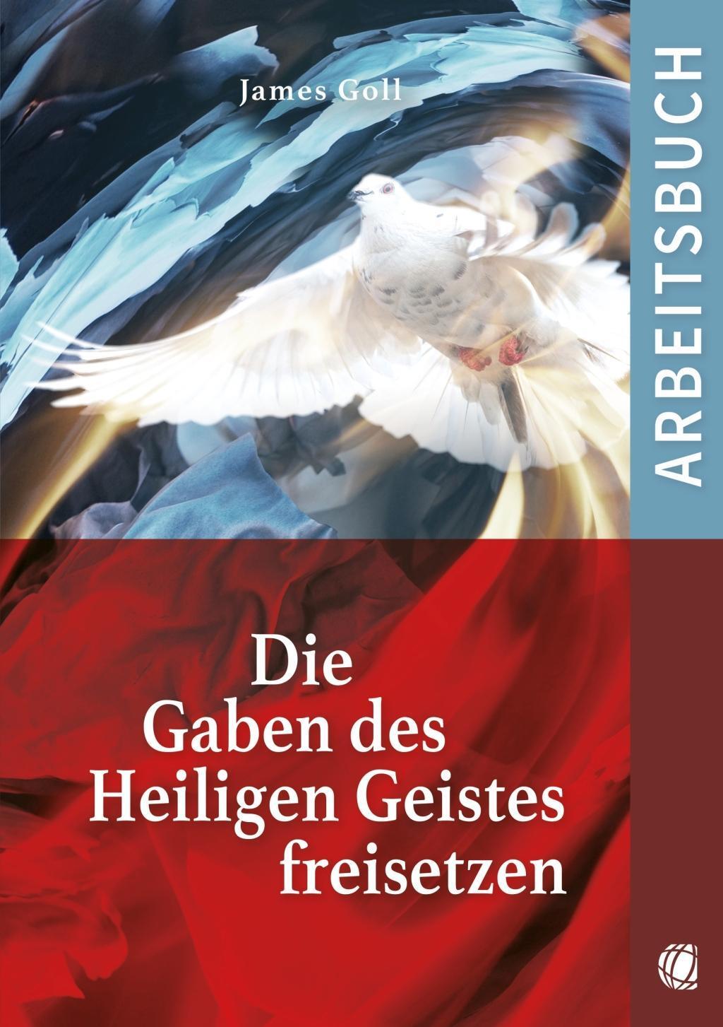 Cover: 9783955783549 | Die Gaben des Heiligen Geistes freisetzen (Arbeitsbuch) | James Goll