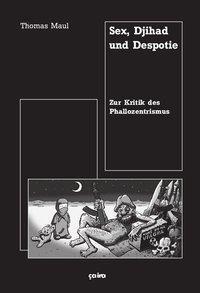 Cover: 9783924627966 | Sex, Djihad und Despotie | Zur Kritik des Phallozentrismus | Maul