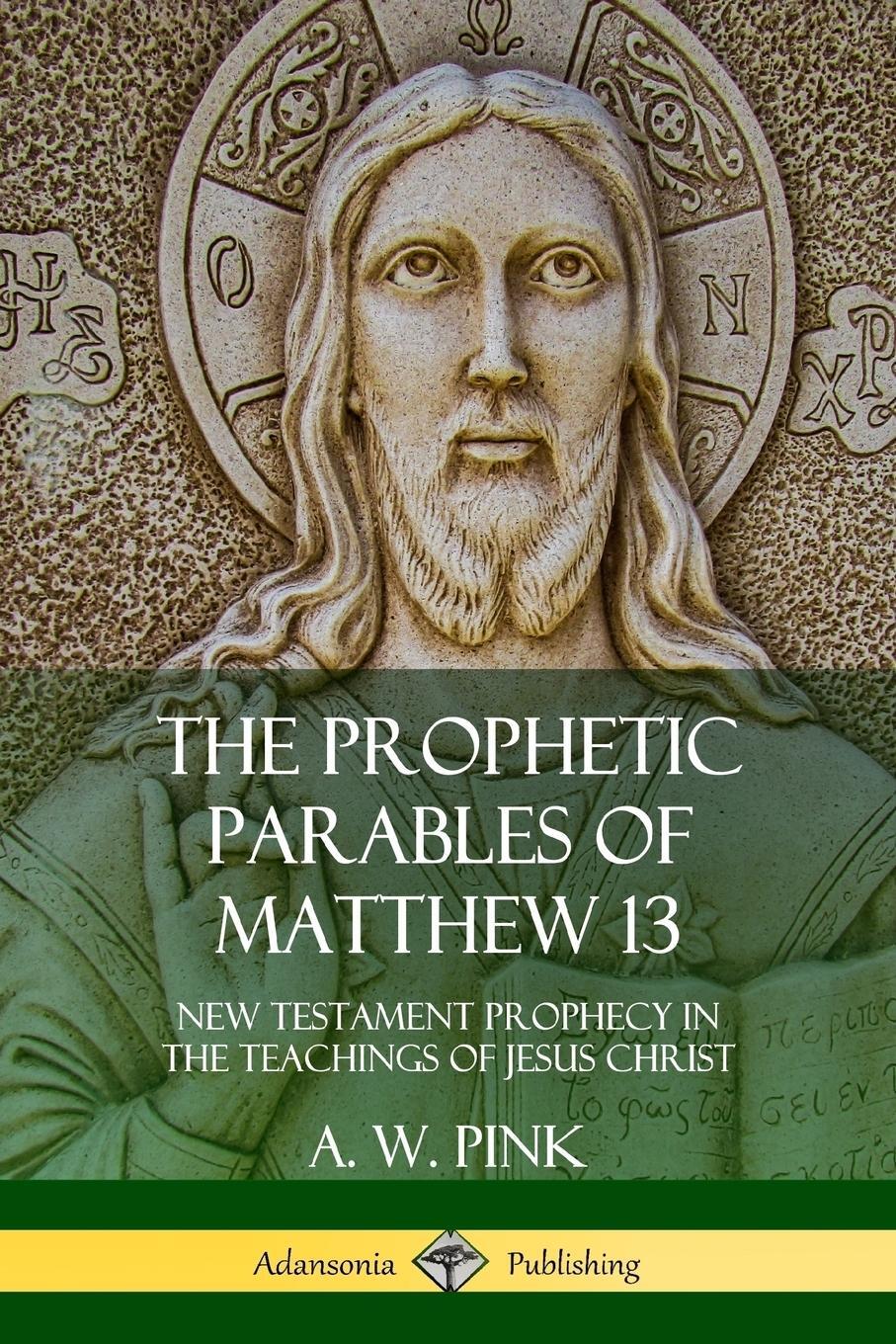 Cover: 9780359046201 | The Prophetic Parables of Matthew 13 | A. W. Pink | Taschenbuch | 2018