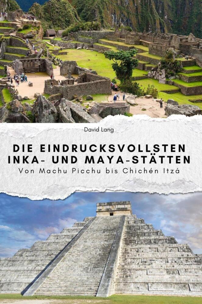 Cover: 9783759112392 | Die eindrucksvollsten Inka- und Maya-Stätten - Das perfekte...