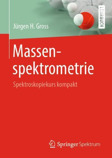 Cover: 9783662586341 | Massenspektrometrie | Spektroskopiekurs kompakt | Jürgen H Gross