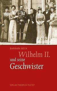 Cover: 9783791727509 | Wilhelm II. und seine Geschwister | Barbara Beck | Buch | XXIV | 2016