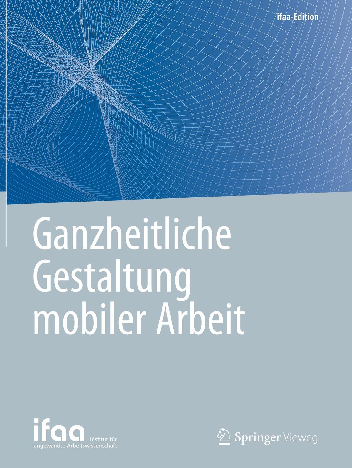 Cover: 9783662619766 | Ganzheitliche Gestaltung mobiler Arbeit | Taschenbuch | ifaa-Edition