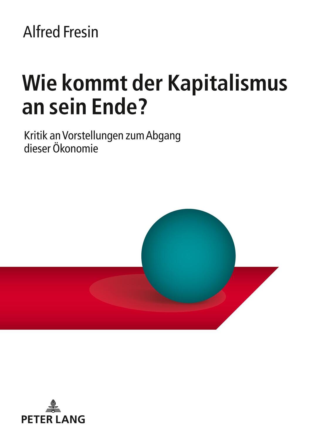 Cover: 9783631784907 | Wie kommt der Kapitalismus an sein Ende? | Alfred Fresin | Taschenbuch