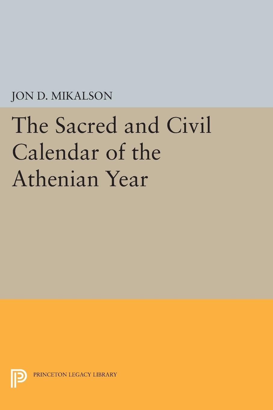 Cover: 9780691617572 | The Sacred and Civil Calendar of the Athenian Year | Jon D. Mikalson