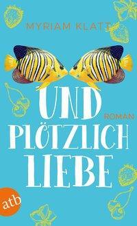 Cover: 9783746635330 | Und plötzlich Liebe | Roman | Myriam Klatt | Taschenbuch | 320 S.