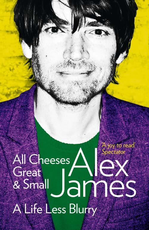 Cover: 9780007453146 | All Cheeses Great and Small | A Life Less Blurry | Alex James | Buch