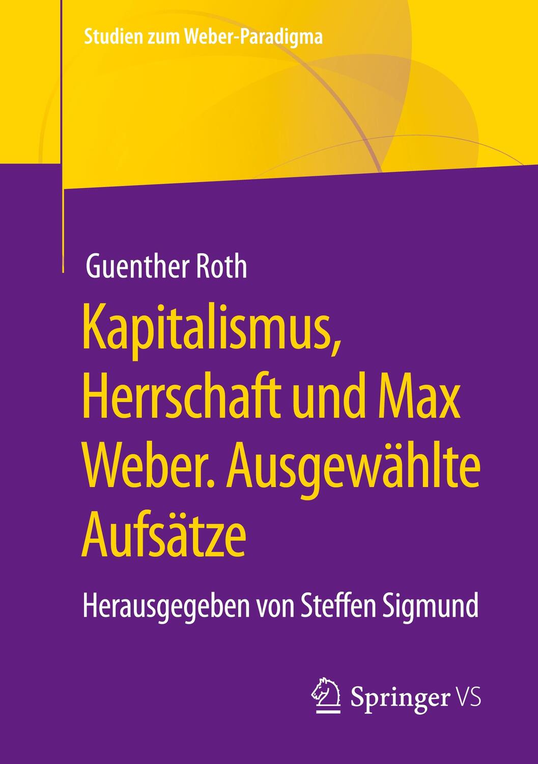 Cover: 9783658339388 | Kapitalismus, Herrschaft und Max Weber. Ausgewählte Aufsätze | Roth