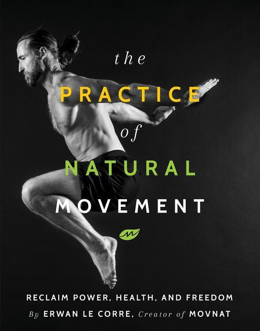Cover: 9781628602838 | The Practice of Natural Movement | Erwan Le Corre | Buch | Englisch