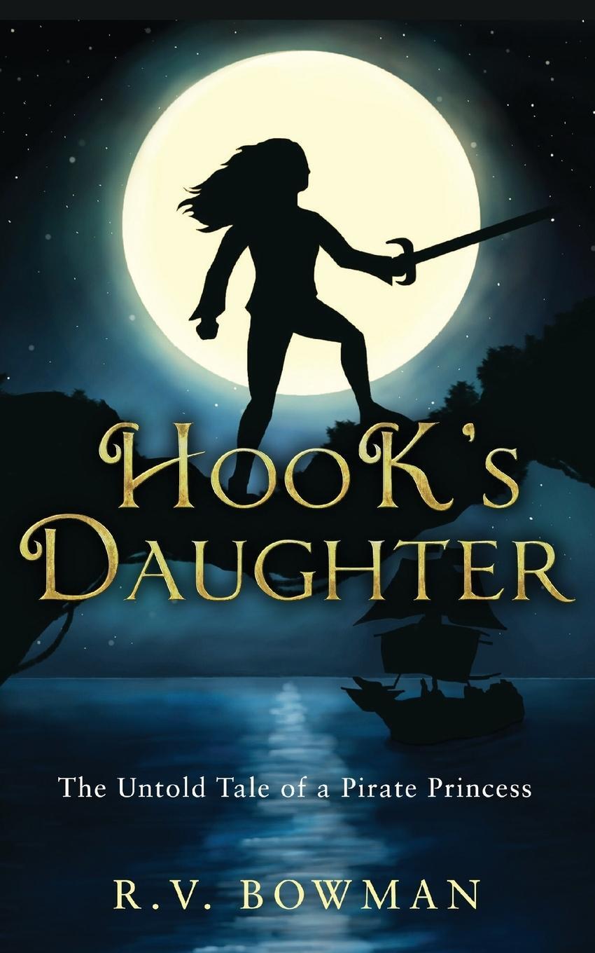 Cover: 9780578412450 | Hook's Daughter | The Untold Tale of a Pirate Princess | R. V. Bowman