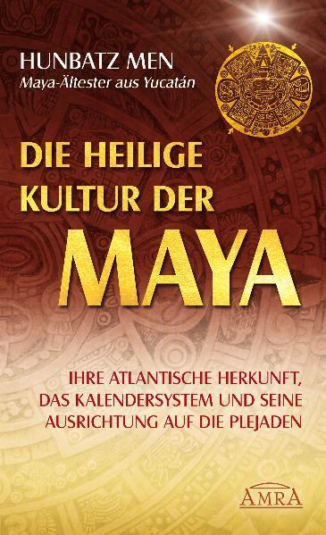 Cover: 9783939373742 | Die heilige Kultur der Maya. Ihre atlantische Herkunft, das...