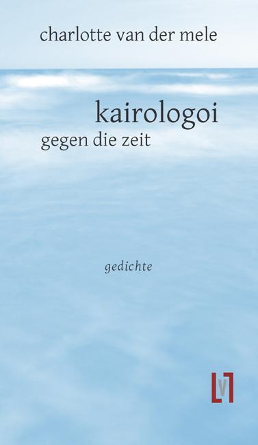 Cover: 9783866602946 | kairologoi | gegen die zeit | Charlotte van der Mele | Taschenbuch