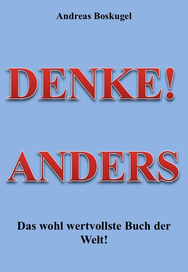 Cover: 9783981537727 | DENKE! ANDERS - Das wohl wertvollste Buch der Welt! | Andreas Boskugel