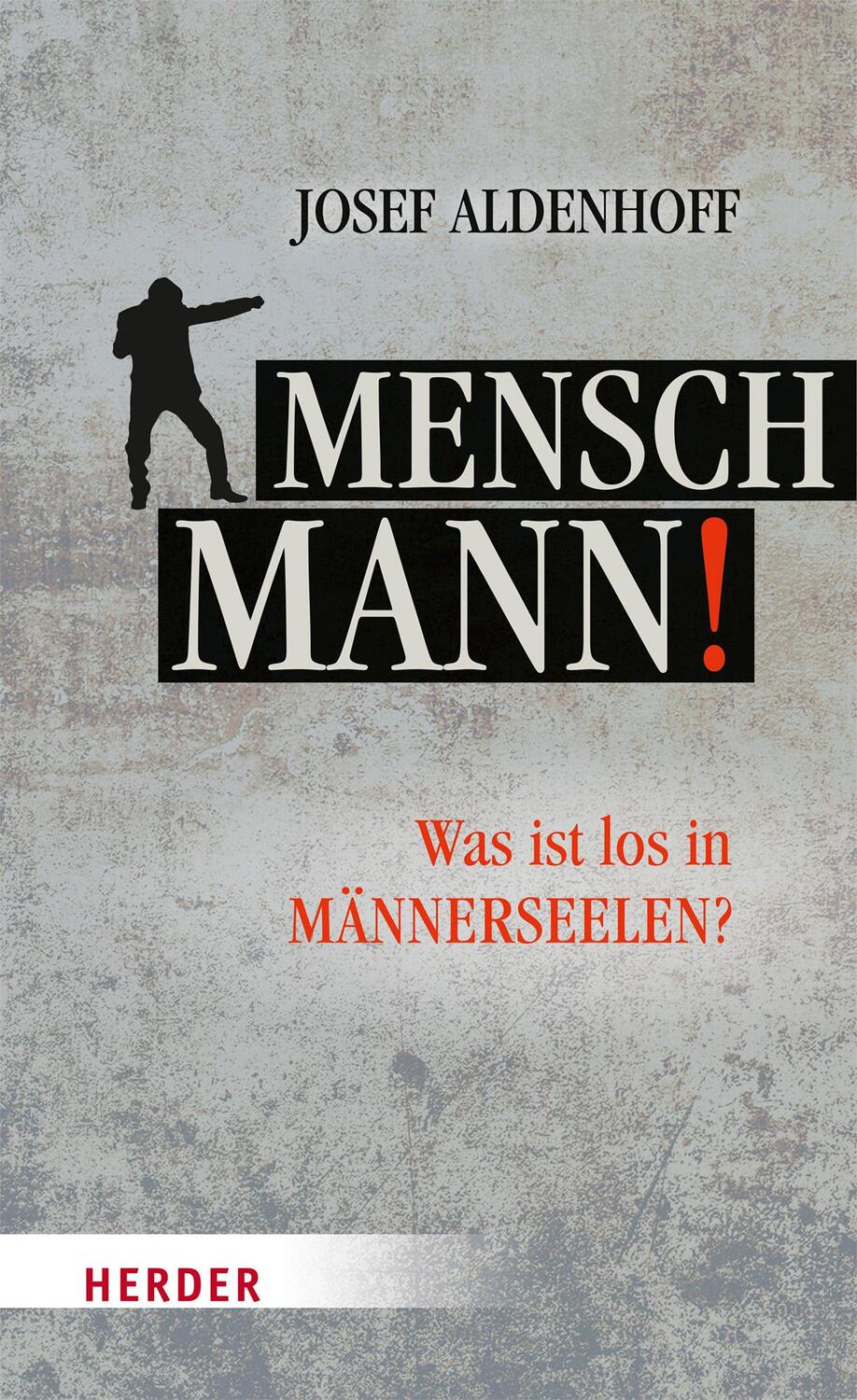 Cover: 9783451601163 | Mensch, Mann! | Was ist los in Männerseelen? | Josef Aldenhoff | Buch