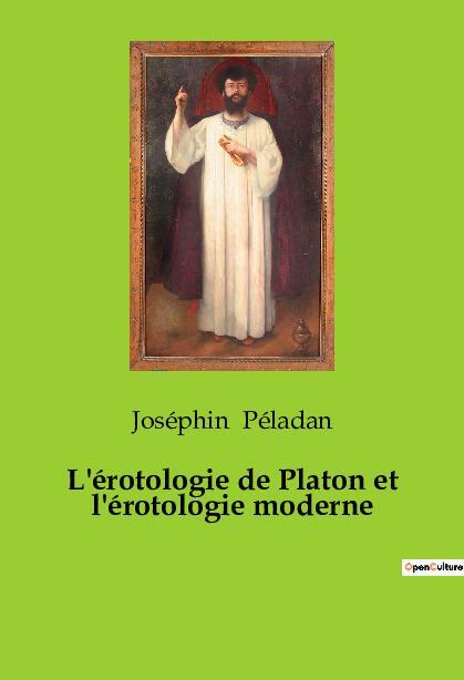 Cover: 9782385080525 | L'érotologie de Platon et l'érotologie moderne | Joséphin Péladan
