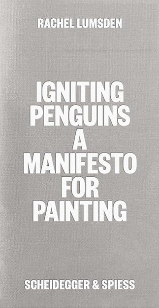 Cover: 9783039421466 | Igniting Penguins | A Manifesto for Painting | Rachel Lumsden | Buch