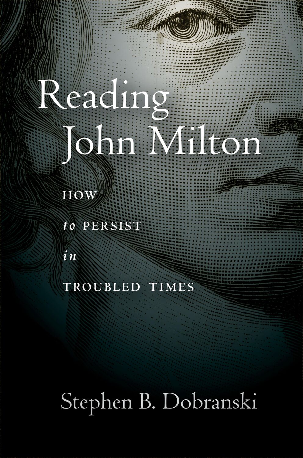 Cover: 9781503632707 | Reading John Milton: How to Persist in Troubled Times | Dobranski