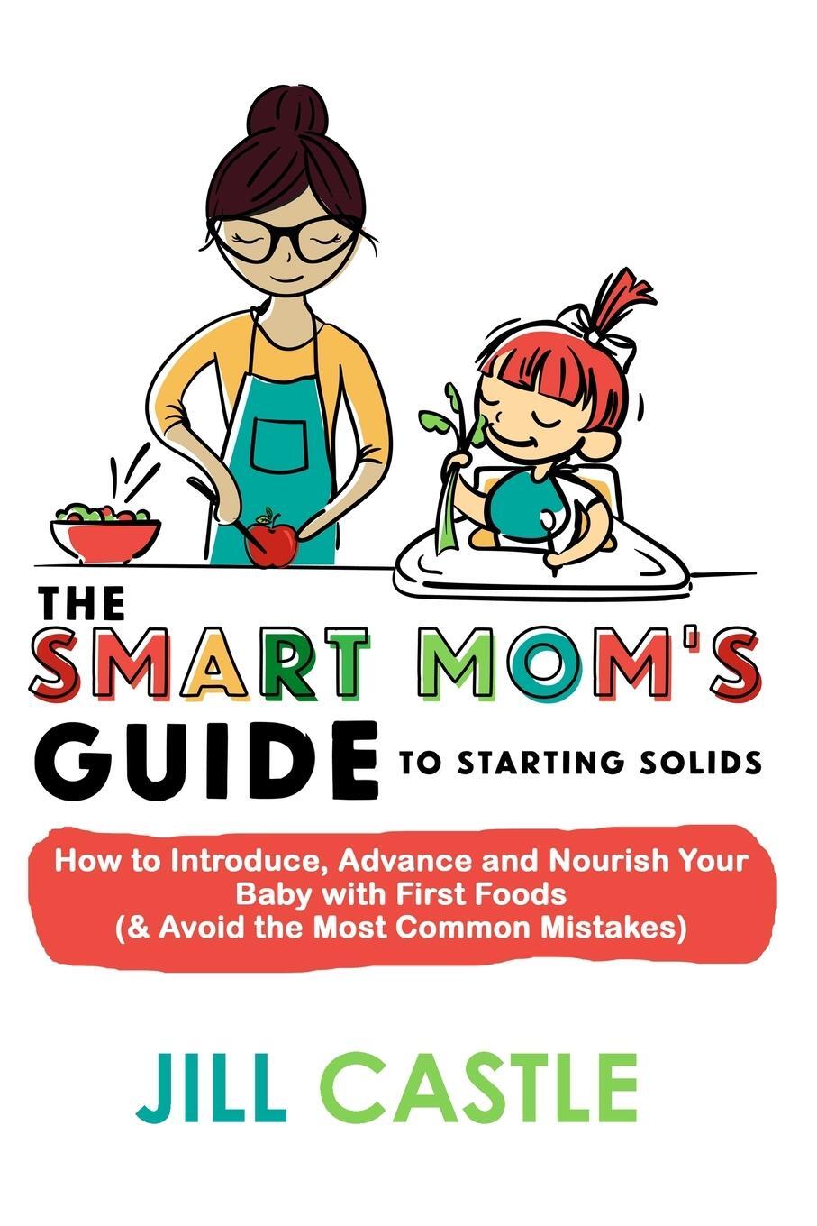 Cover: 9781732591806 | The Smart Mom's Guide to Starting Solids | Jill Castle | Taschenbuch
