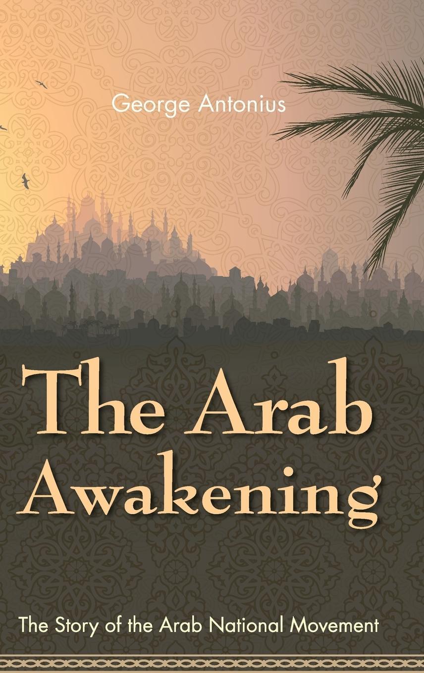 Cover: 9781626540873 | The Arab Awakening | The Story of the Arab National Movement | Buch