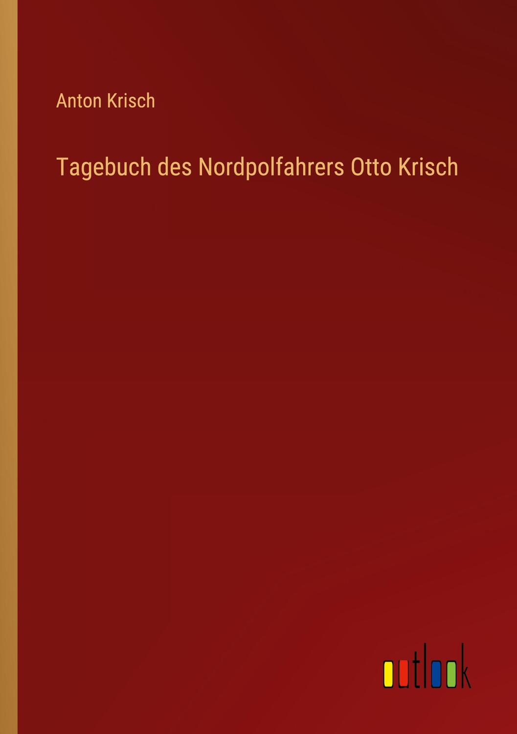 Cover: 9783368454784 | Tagebuch des Nordpolfahrers Otto Krisch | Anton Krisch | Taschenbuch