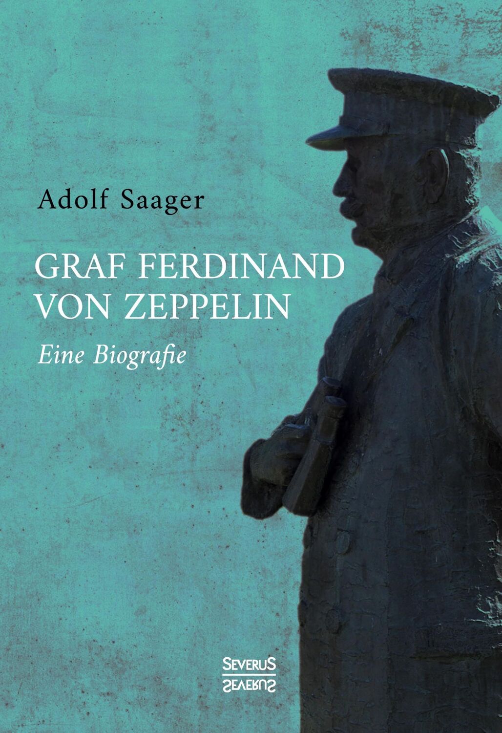 Cover: 9783963453533 | Graf Ferdinand von Zeppelin | Eine Biografie | Adolf Saager | Buch