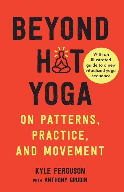 Cover: 9781623175948 | Beyond Hot Yoga | On Patterns, Practice, and Movement | Taschenbuch