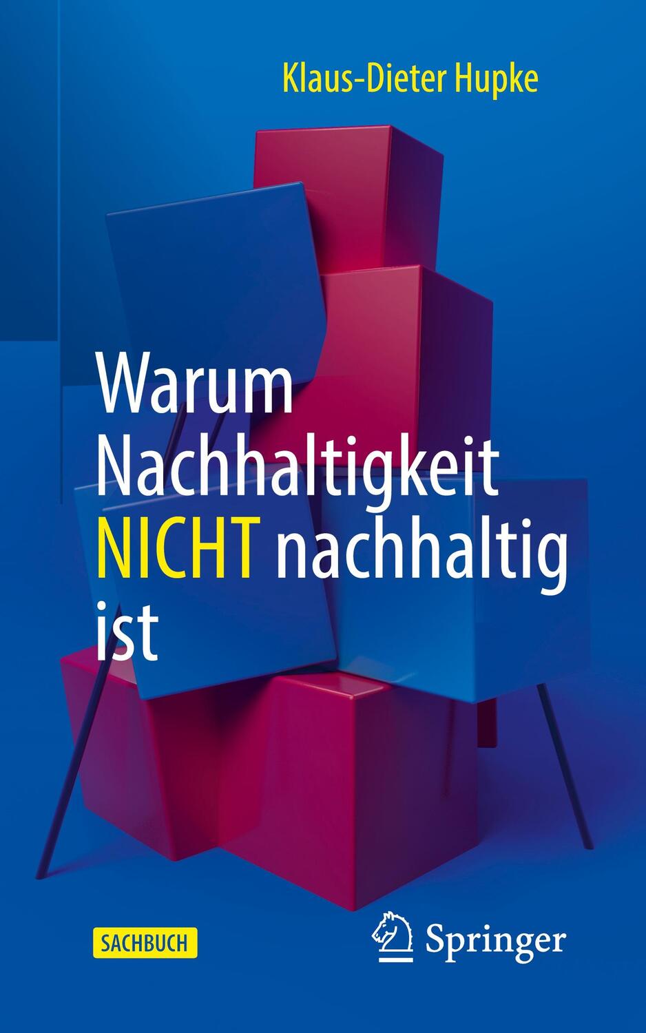 Cover: 9783662633311 | Warum Nachhaltigkeit nicht nachhaltig ist | Klaus-Dieter Hupke | Buch