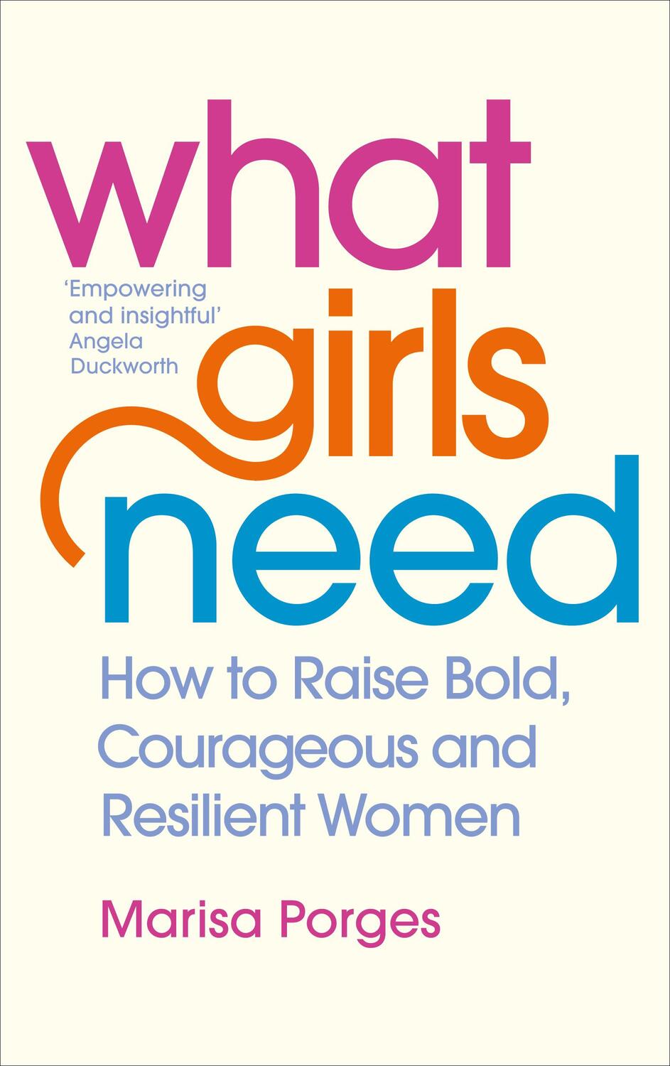 Cover: 9781785042805 | What Girls Need | How to Raise Bold, Courageous and Resilient Girls