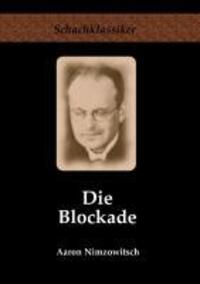 Cover: 9783941670020 | Die Blockade | Neue Gesichtspunkte | Aaron Nimzowitsch | Taschenbuch