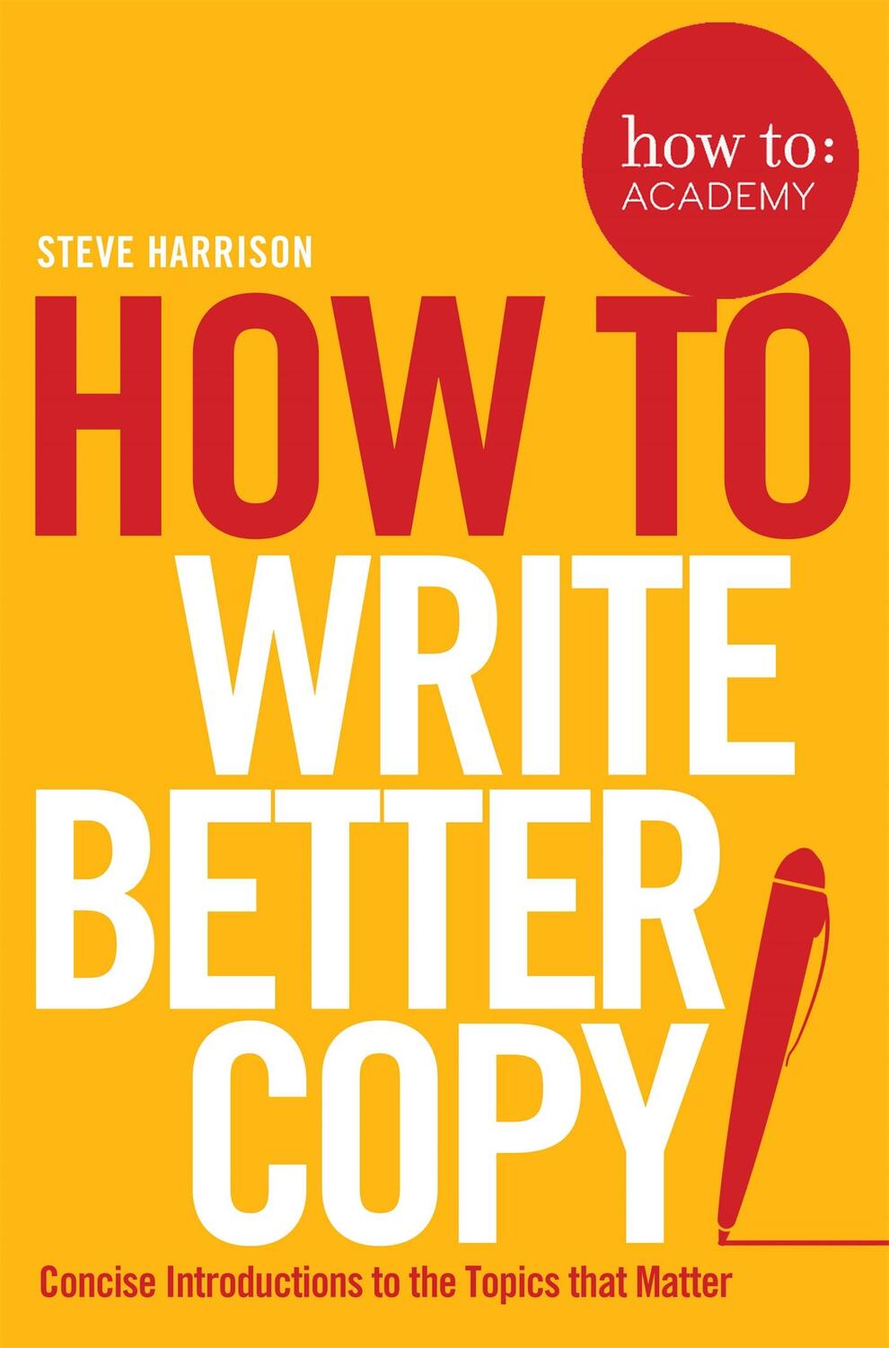 Cover: 9781509814572 | How To Write Better Copy | Steve Harrison | Taschenbuch | Englisch