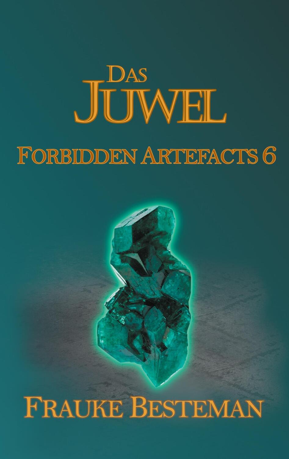 Cover: 9783753499598 | Das Juwel | Forbidden Artefacts 6 | Frauke Besteman | Taschenbuch