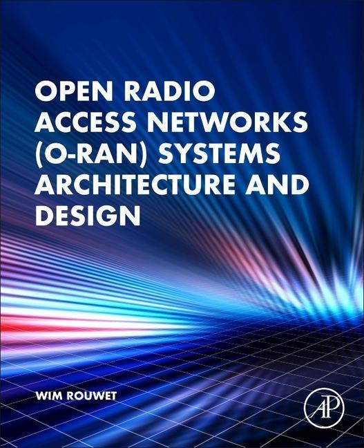Cover: 9780323919234 | Open Radio Access Network (O-RAN) Systems Architecture and Design