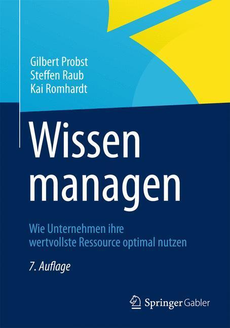 Cover: 9783834945624 | Wissen managen | Gilbert Probst (u. a.) | Buch | XIII | Deutsch | 2013