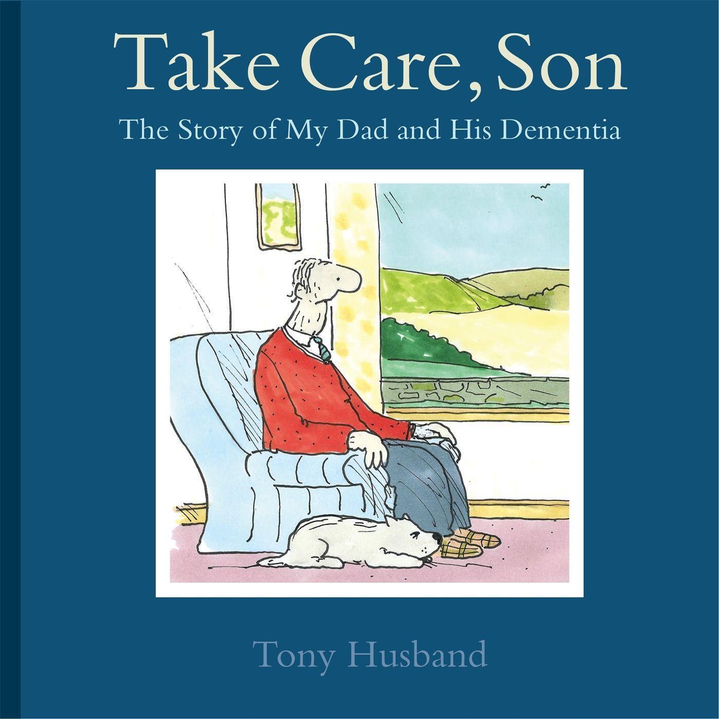 Cover: 9781472115560 | Take Care, Son: The Story of My Dad and His Dementia | Tony Husband