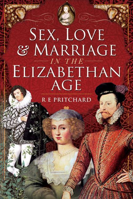Cover: 9781526754622 | Sex, Love and Marriage in the Elizabethan Age | R. E. Pritchard | Buch