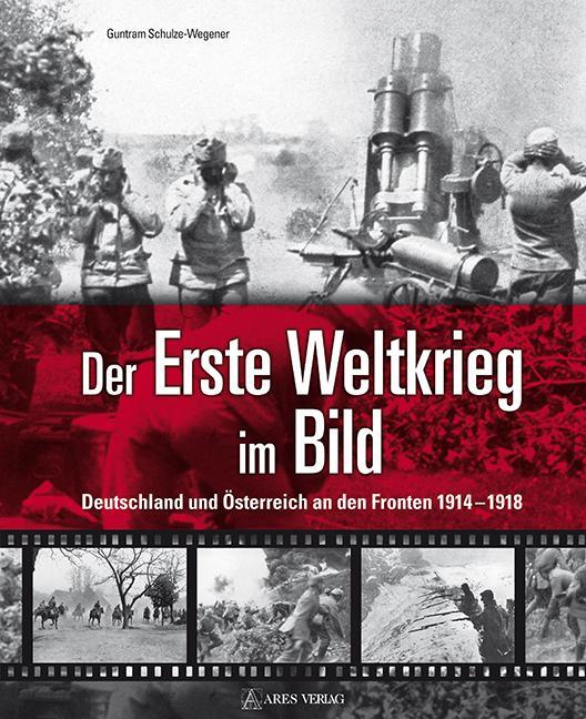 Cover: 9783902732248 | Der Erste Weltkrieg im Bild | Guntram Schulze-Wegener | Buch | Deutsch